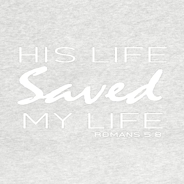 His Live Saved My Live - Romans 5:8 | Bible Quotes by Hoomie Apparel